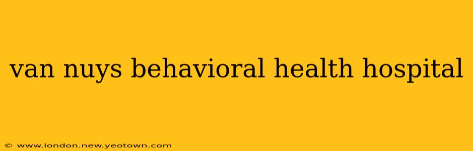 van nuys behavioral health hospital