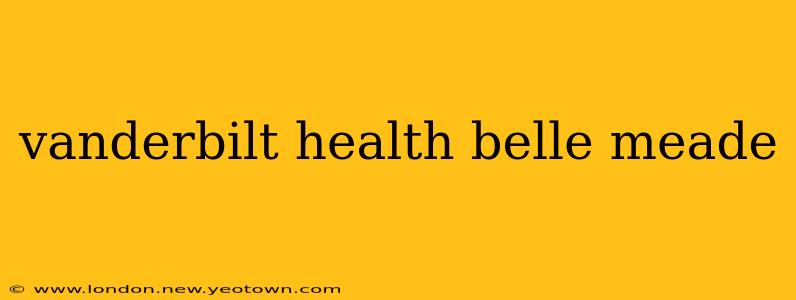 vanderbilt health belle meade