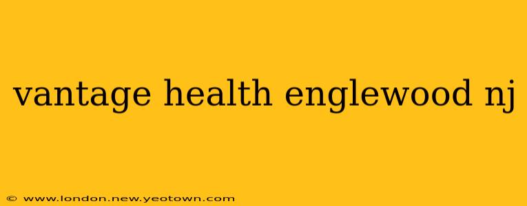 vantage health englewood nj