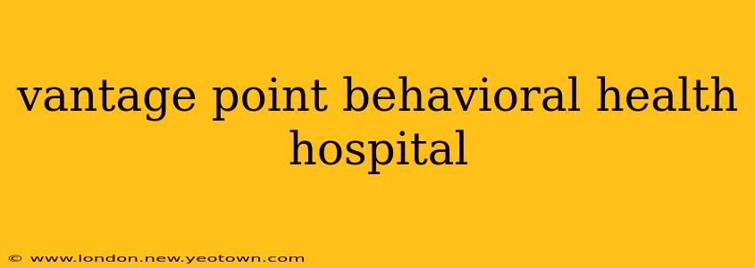 vantage point behavioral health hospital