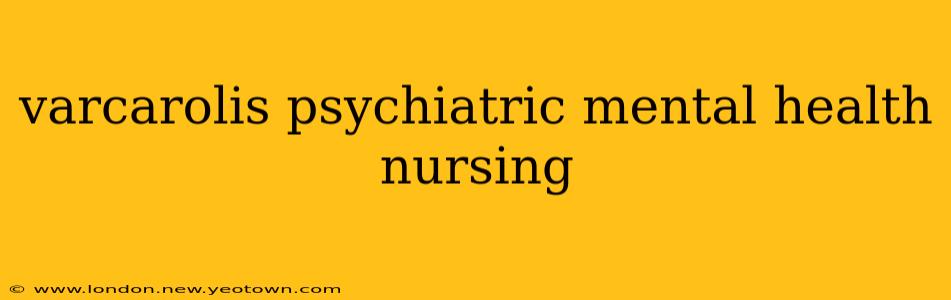 varcarolis psychiatric mental health nursing