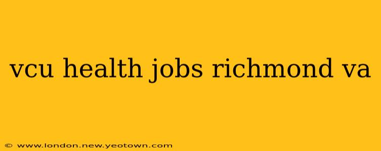 vcu health jobs richmond va