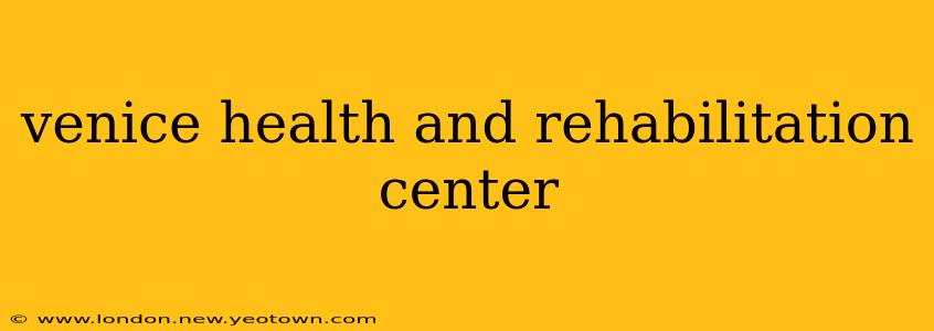 venice health and rehabilitation center