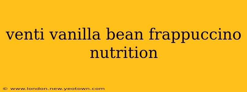 venti vanilla bean frappuccino nutrition