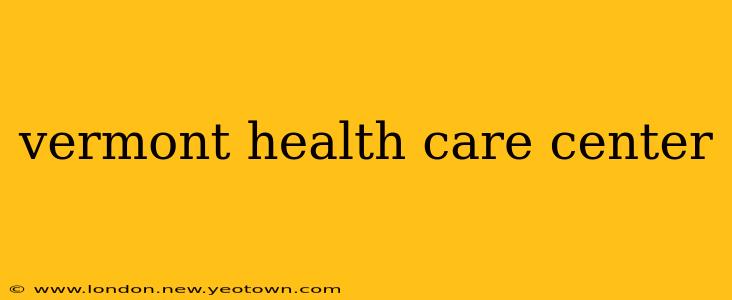 vermont health care center