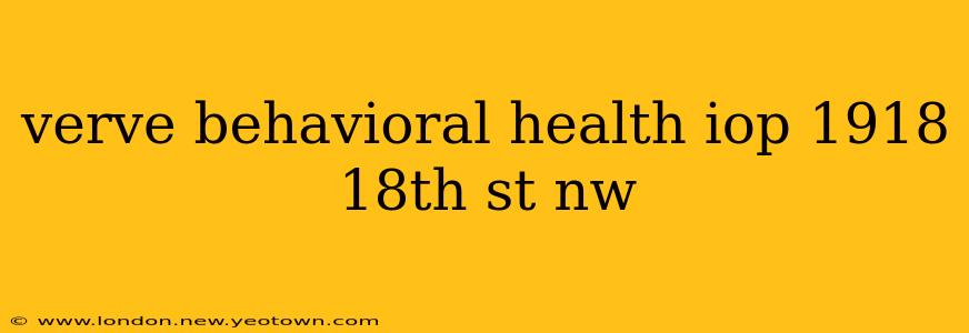 verve behavioral health iop 1918 18th st nw