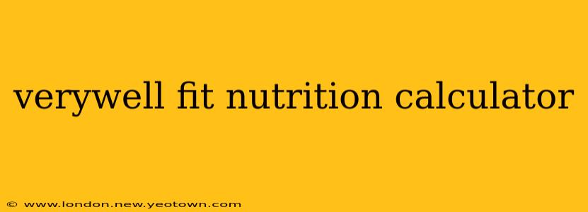 verywell fit nutrition calculator