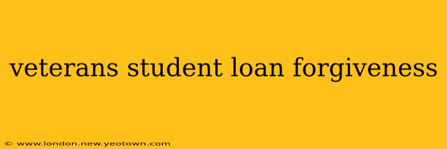 veterans student loan forgiveness