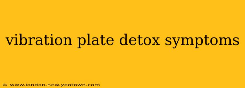 vibration plate detox symptoms