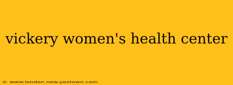 vickery women's health center