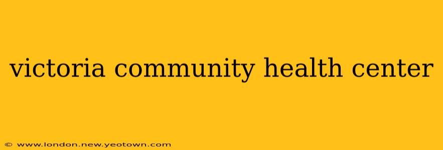victoria community health center