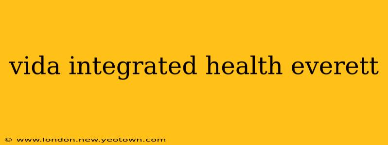 vida integrated health everett