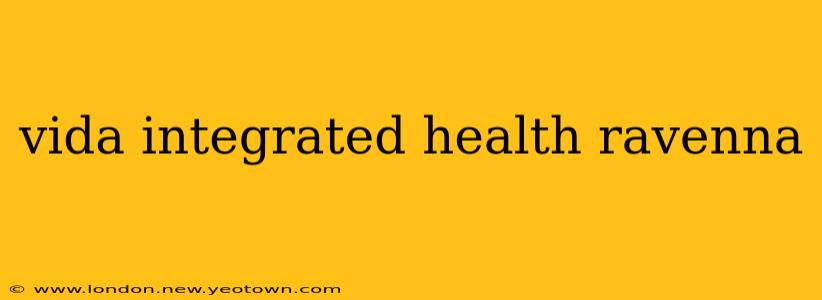vida integrated health ravenna