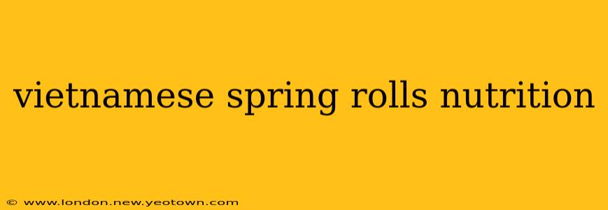 vietnamese spring rolls nutrition