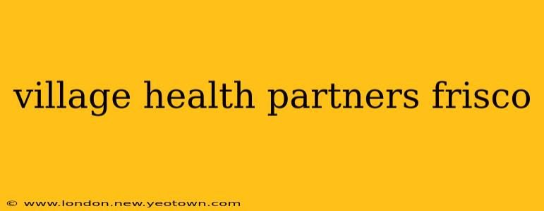village health partners frisco