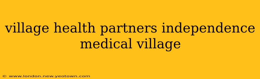 village health partners independence medical village