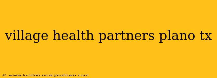 village health partners plano tx