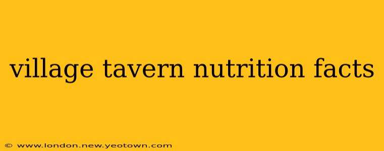 village tavern nutrition facts