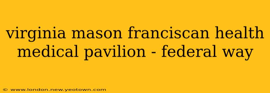 virginia mason franciscan health medical pavilion - federal way