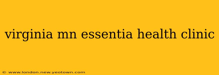 virginia mn essentia health clinic