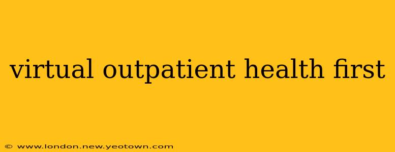 virtual outpatient health first
