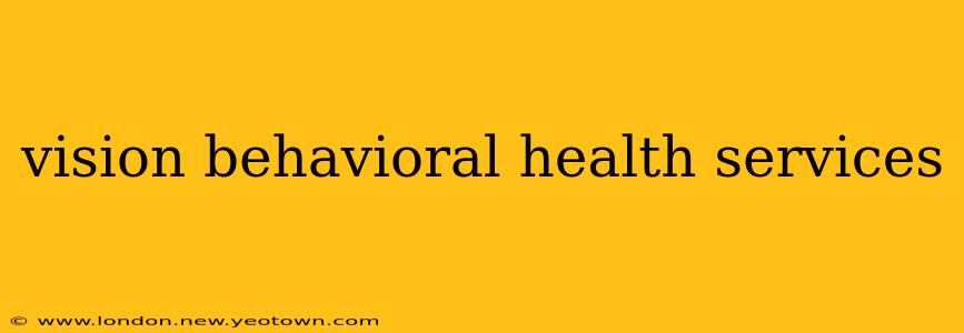 vision behavioral health services