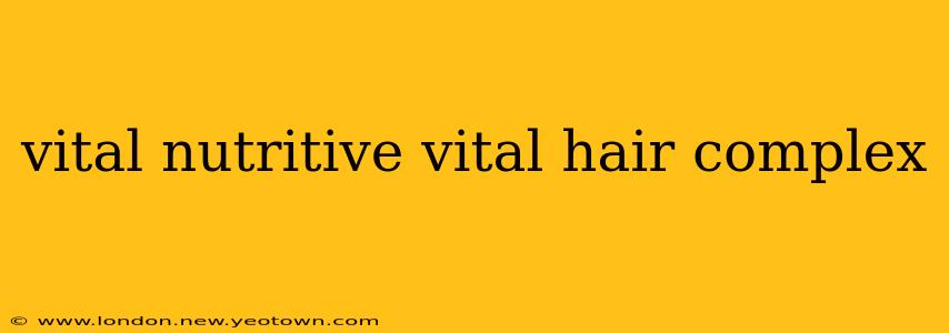 vital nutritive vital hair complex