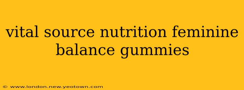 vital source nutrition feminine balance gummies