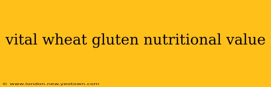vital wheat gluten nutritional value