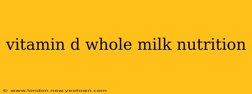 vitamin d whole milk nutrition