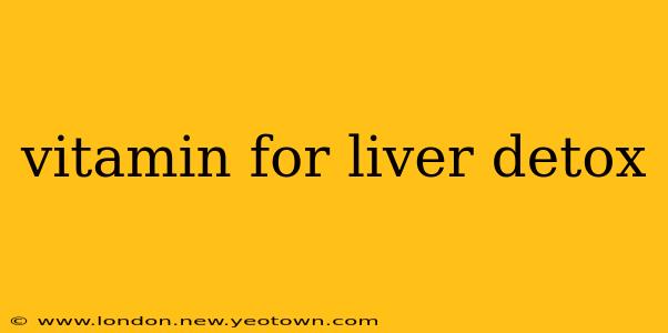 vitamin for liver detox