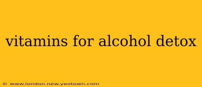 vitamins for alcohol detox