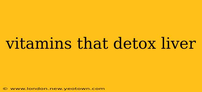 vitamins that detox liver