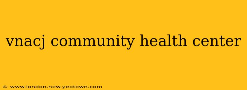vnacj community health center