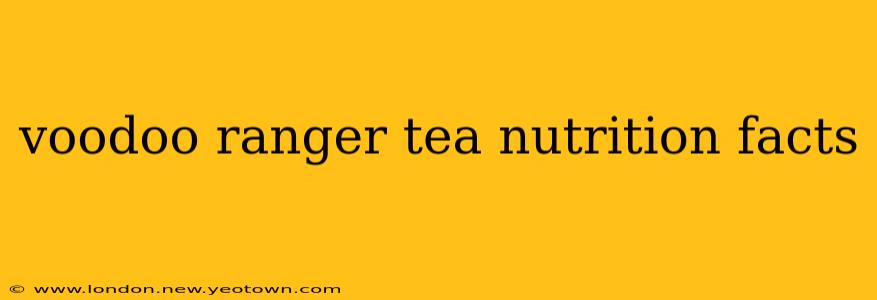 voodoo ranger tea nutrition facts