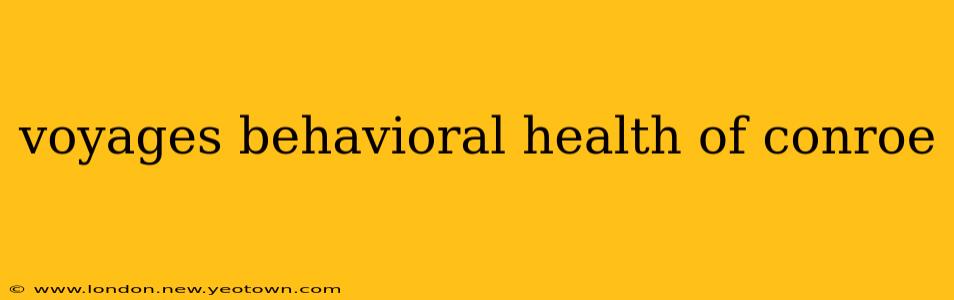 voyages behavioral health of conroe