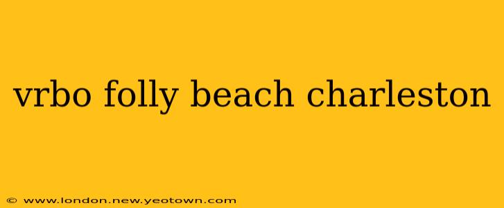 vrbo folly beach charleston