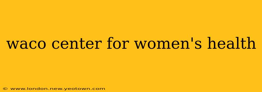 waco center for women's health