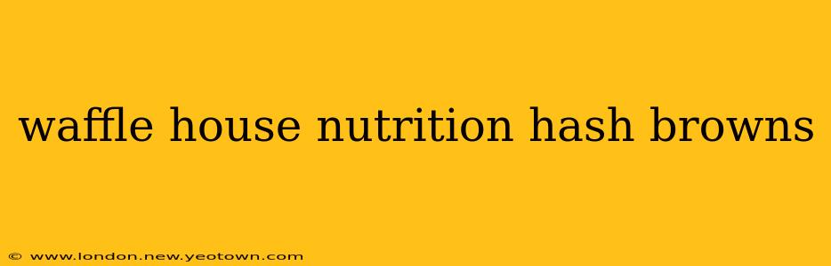 waffle house nutrition hash browns