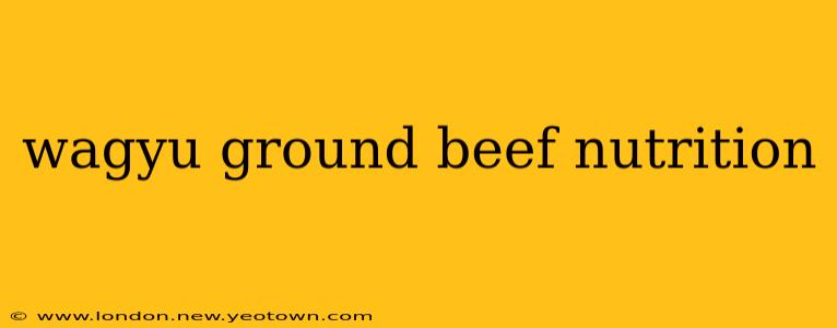 wagyu ground beef nutrition