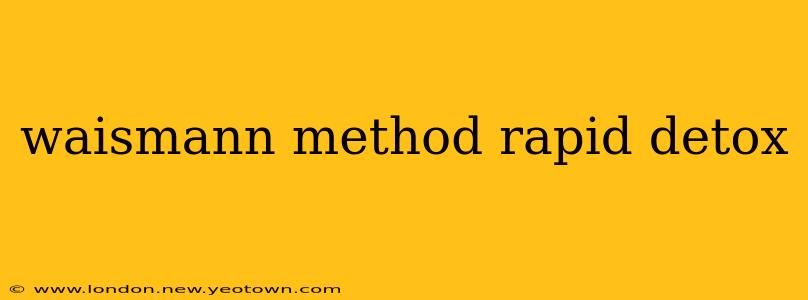 waismann method rapid detox