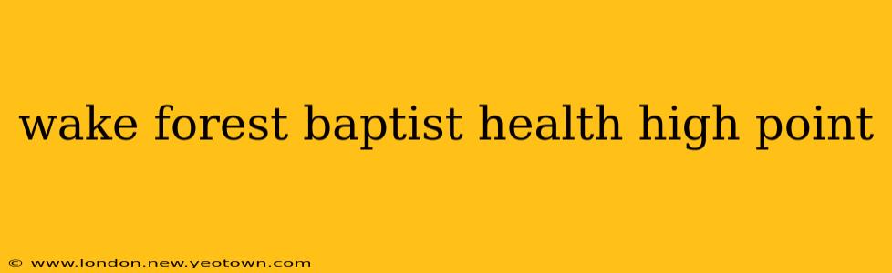 wake forest baptist health high point