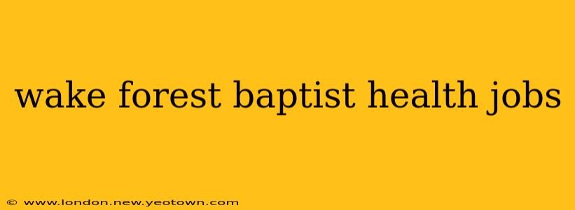 wake forest baptist health jobs
