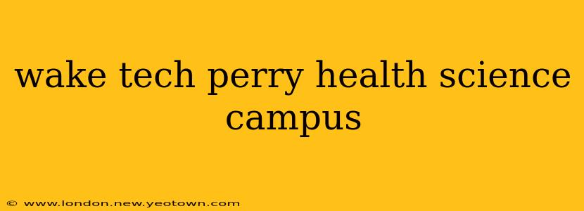 wake tech perry health science campus