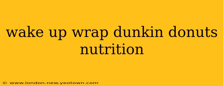 wake up wrap dunkin donuts nutrition