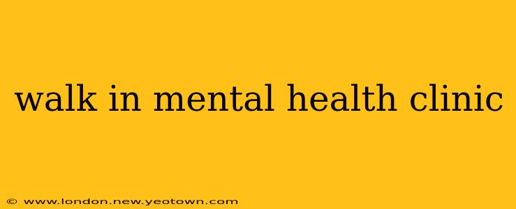 walk in mental health clinic