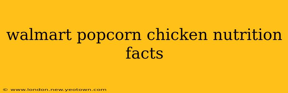 walmart popcorn chicken nutrition facts