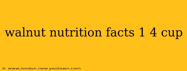 walnut nutrition facts 1 4 cup