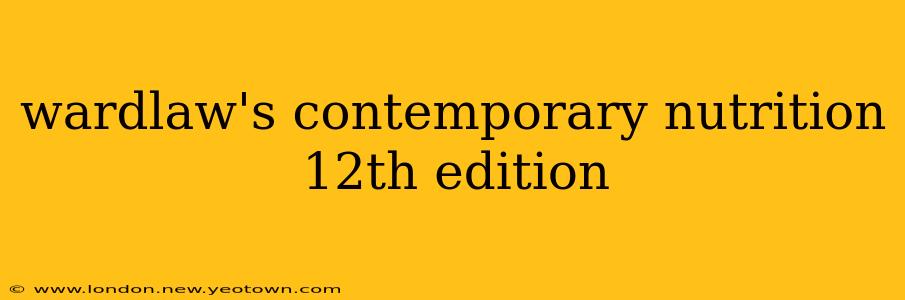 wardlaw's contemporary nutrition 12th edition