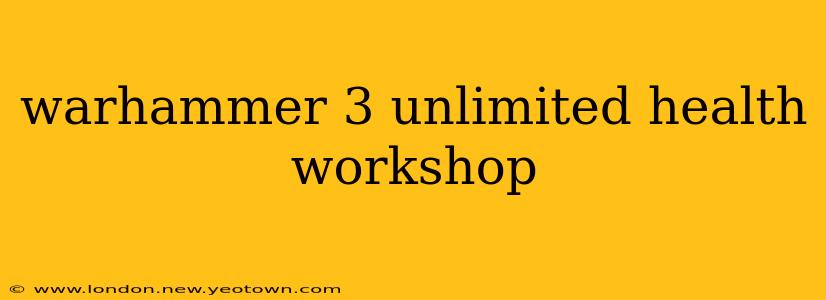 warhammer 3 unlimited health workshop